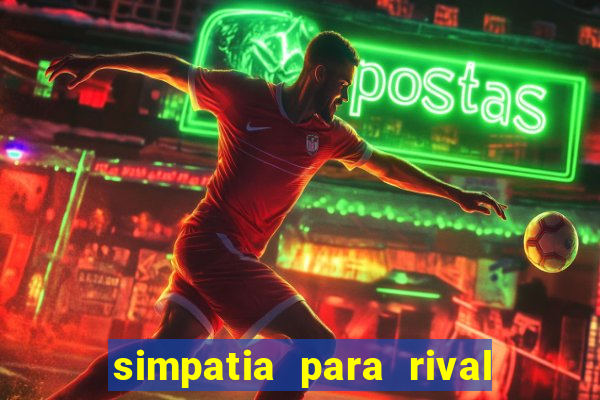 simpatia para rival ir embora para outra cidade